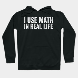 I Use Math In Real Life Funny Hoodie